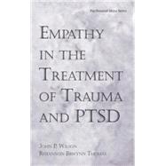 Empathy in the Treatment of Trauma and PTSD by Wilson, Ph.D.,John P., 9781138871571