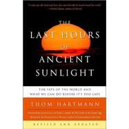 The Last Hours of Ancient Sunlight: Revised and Updated Third Edition The Fate of the World and What We Can Do Before It's Too Late by Hartmann, Thom; Walsch, Neale Donald, 9781400051571