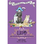 Lupo and the Labyrinth of the Lost Palace by King, Aby, 9781444921571