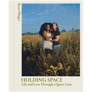 Holding Space Life and Love Through a Queer Lens by Pfluger, Ryan; Bravo, Janicza; Goodman, Brandon Kyle, 9781648961571