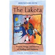 Meditations With the Lakota by Steinmetz, Paul, 9781879181571