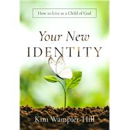 Your New Identity How to Live as a Child of God by Wampler-Hill, Kimberly, 9781958211571