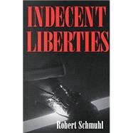 Indecent Liberties by Schmuhl, Robert, 9780268031572