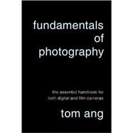 Fundamentals of Photography The Essential Handbook for Both Digital and Film Cameras by ANG, TOM, 9780375711572