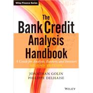 The Bank Credit Analysis Handbook A Guide for Analysts, Bankers and Investors by Golin, Jonathan; Delhaise, Philippe, 9780470821572