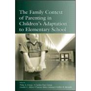 The Family Context Of Parenting In Children's Adaptation To Elementary School by Cowan, Philip A.; Cowan, Carolyn Pape; Ablow, Jennifer C.; Johnson, Vanessa Kahn, 9780805841572