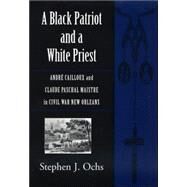 A Black Patriot And A White Priest by Ochs, Stephen J., 9780807131572