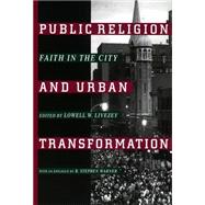 Public Religion and Urban Transformation : Faith in the City by Livezey, Lowell W., 9780814751572