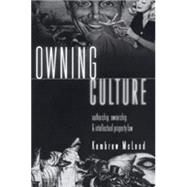 Owning Culture : Authorship, Ownership, and Intellectual Property Law by McLeod, Kembrew, 9780820451572
