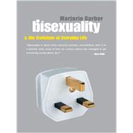 Bisexuality and the Eroticism of Everyday Life by Garber,Marjorie, 9781138171572