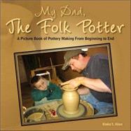 My Dad, the Folk Potter by Abee, Blaka Y., 9781425721572