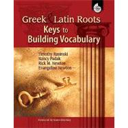Greek and Latin Roots : Keys to Building Vocabulary by Rasinski, Timothy V.; Padak, Nancy; Newton, Rick M., 9781425891572