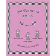 Old-fashioned Recipes by Edwards, Dionne; Sanders, Felicia; Williams, Shannon, 9781432721572