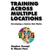 Training Across Multiple Locations Developing a System that Works by Krempl, Stephen; Pace, R. Wayne, 9781576751572