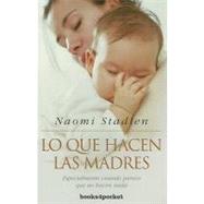 Lo que hacen las madres / What Mothers Do by STADLEN NAOMI, 9788492801572