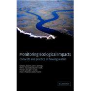 Monitoring Ecological Impacts: Concepts and Practice in Flowing Waters by Barbara J. Downes , Leon A. Barmuta , Peter G. Fairweather , Daniel P. Faith , Michael J. Keough , P. S. Lake , Bruce D. Mapstone , Gerry P. Quinn, 9780521771573
