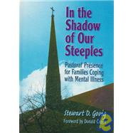 In the Shadow of Our Steeples: Pastoral Presence for Families Coping with Mental Illness by Govig; Stewart D., 9780789001573
