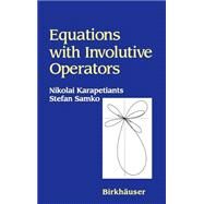 Equations With Involutive Operators by Karapetiants, Nikolai; Samko, Stefan G., 9780817641573
