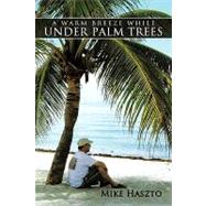 A Warm Breeze While Under Palm Trees by Haszto, Mike, 9781438991573