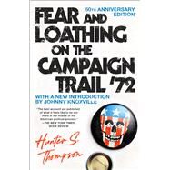 Fear and Loathing on the Campaign Trail '72 by Thompson, Hunter S.; Knoxville, Johnny, 9781451691573
