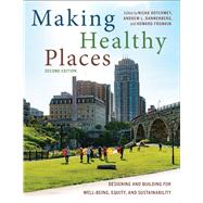 Making Healthy Places, Second Edition by Nisha Botchwey; Andrew L. Dannenberg; Howard Frumkin, 9781642831573