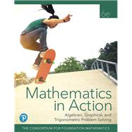 Mathematics in Action Algebraic, Graphical, and Trigonometric Problem Solving Plus MyLab Math with Pearson eText -- 24 Month Access Card Package by Consortium for Foundation Mathematics, 9780135281574