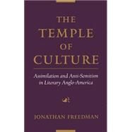 The Temple of Culture Assimilation and Anti-Semitism in Literary Anglo-America by Freedman, Jonathan, 9780195131574