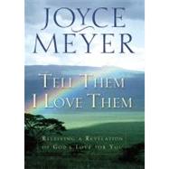 Tell Them I Love Them Receiving a Revelation of God's Love for You by Meyer, Joyce, 9780446691574