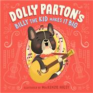 Dolly Parton's Billy the Kid Makes It Big by Dolly Parton; Erica S. Perl, 9780593661574