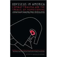 Odysseus in America Combat Trauma and the Trials of Homecoming by Shay, Jonathan; McCain, John; Cleland, Senator Max, 9780743211574