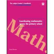 Coordinating Mathematics Across the Primary School by Brown; Tony, 9781138151574
