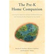 The Pre-K Home Companion Learning the Importance of Early Childhood Education and Choosing the Best Program for Your Family by Kaufman, Sherelyn R.; Kaufman, Michael J.; Nelson, Elizabeth C., 9781475821574