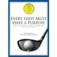 Every Shot Must Have a Purpose : How GOLF54 Can Make You a Better Player by Nilsson, Pia; Marriott, Lynn; Sirak, Ron, 9781592401574
