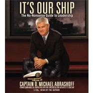 It's Our Ship The No-Nonsense Guide to Leadership by Abrashoff, Captain D. Michael; Abrashoff, Captain D. Michael, 9781600241574