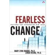 Fearless Change Patterns for Introducing New Ideas by Manns, Mary Lynn, Ph.D.; Rising, Linda, Ph.D., 9780201741575