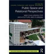 Public Space and Relational Perspectives: New Challenges for Architecture and Planning by Tornaghi; Chiara, 9780415821575