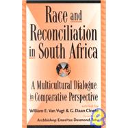 Race and Reconciliation in South Africa A Multicultural Dialogue in Comparative Perspective by Vugt, Van William E.; Cloete, Daan G.; Tutu, Archbishop Emeritus Desmond M.; Botha, M Elaine; Botman, H Russel; Cloete, G Daan; Degenaar, Johan; De Grunchy, John W.; du Plessis, Lourens M.; Jafta, L D.; Kuperus, Tracy; Meiring, Pieter; Smith, R Drew; Tutu, 9780739101575