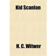 Kid Scanlan by Witwer, H. C., 9781153821575