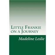 Little Frankie on a Journey by Leslie, Madeline, 9781502391575