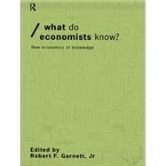 What Do Economists Know?: New Economics of Knowledge by Garnett, Robert F., Jr., 9780203021576