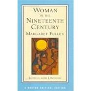 Woman in the Nineteenth Century (Norton Critical Editions) by Fuller, Margaret; Reynolds, Larry J., 9780393971576