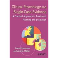 Clinical Psychology and Single-Case Evidence A Practical Approach to Treatment Planning and Evaluation by Petermann, Franz; Müller, Jörg M., 9780471491576