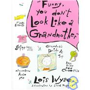 Funny, You Don't Look Like a Grandmother by Wyse, Lois; Rogers, Lilla, 9780517571576