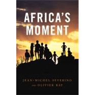 Africa's Moment by Severino , Jean-Michel; Ray, Olivier, 9780745651576