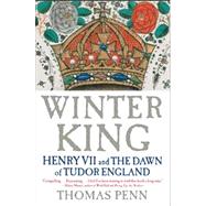 Winter King Henry VII and the Dawn of Tudor England by Penn, Thomas, 9781439191576