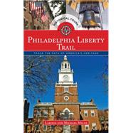 Philadelphia Liberty Trail Trace the Path of America's Heritage by Milne, Larissa; Milne, Michael, 9781493001576