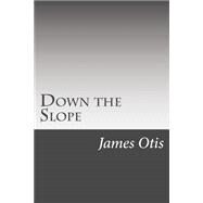 Down the Slope by Otis, James, 9781502521576