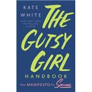 The Gutsy Girl Handbook Your Manifesto for Success by White, Kate, 9781538711576