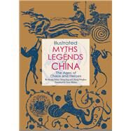 Illustrated Myths & Legends of China The Ages of Chaos and Heroes by Huang, Dehai, 9781602201576