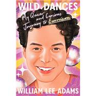 Wild Dances My Queer and Curious Journey to Eurovision by Adams, William Lee, 9781662601576
